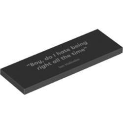 LEGO part 69729pr0008 Tile 2 x 4 with 'Boy, do I hate being right all the time' print in Black