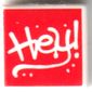 Tile 1 x 1 with White 'Hey!' on Red Background print